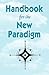 Handbook for the New Paradigm