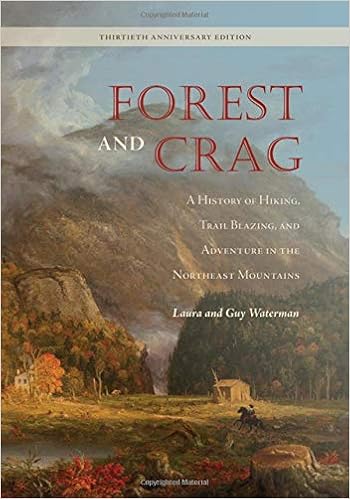 Forest and Crag: A History of Hiking, Trail Blazing, and Adventure in the Northeast Mountains, Thirtieth Anniversary Edition
