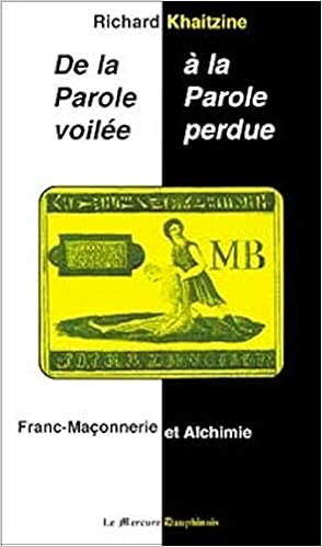 Amazon Fr De La Parole Voilee A La Parole Perdue Franc Maconnerie Et Alchimie Khaitzine Richard Livres