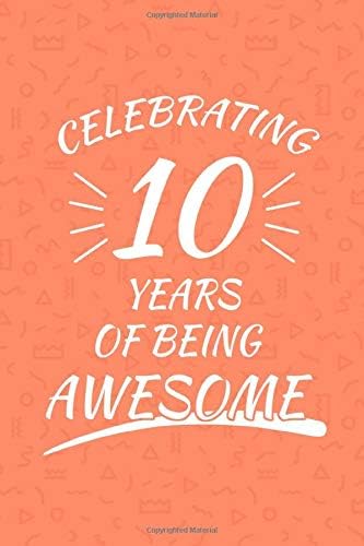 Celebrating 10 Years Of Being Awesome: Happy 10th Birthday 10 Years Old Gift For Boys And Girls Paperback – 6 Aug 2019