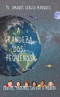 Livro A GRANDEZA DOS PEQUENOS: Juntos, Podemos Salvar o Mundo