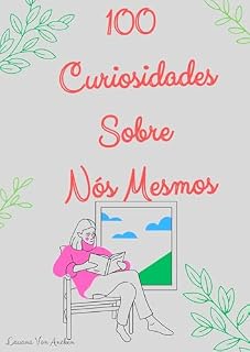 Livro 100 Curiosidades Sobre Nós Mesmos (100 CURIOSIDADES CURIOSAS)