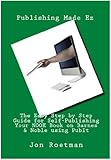 Kindle Self Publishing (Step by Step Guide to Publishing Your Kindle eBook to Barnes & Noble Nook Book Store 2) by Jon Roetman, Publishing Made Ez