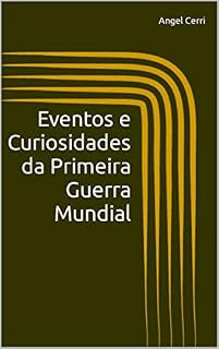 Livro Eventos e Curiosidades da Primeira Guerra Mundial