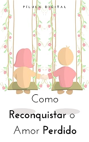 Como Reconquistar o Amor Perdido - eBook, Resumo, Ler Online e PDF ...