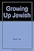 Growing Up Jewish by 