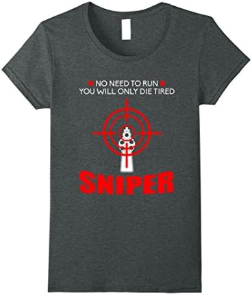 Womens Funny No Need To Run You Will Only Die Tired Sniper T-Shirt XL Dark Heather