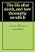 The life after death, and how theosophy unveils it by Charles Webster Leadbeater, Annie Wood Besant