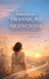Livro Mulheres em Transição Silenciosa.: Como se reencontrar sem começar do zero