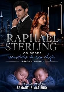 Livro RAPHAEL STERLING: Os Bebês Escondidos do meu Chefe (LEGADO STERLING Livro 4)