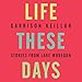Life These Days: Stories from Lake Wobegon by 