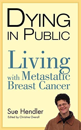 Dying in Public: Living with Metastatic Breast Cancer -  Sue Hendler, Paperback