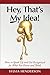 Hey, That's My Idea!: How to Speak Up and Get Recognized for What You Know and Think (Volume 1) - Book by Sylvia Henderson