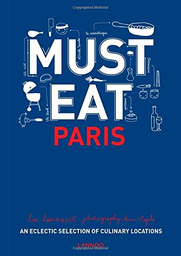 Must Eat Paris: An Eclectic Selection of Culinary Locations Must Eat Paris: An Eclectic Selection of Culinary Locations
