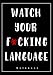 Watch Your F*cking Language Notebook: With A German, French, Spanish, Italian, Chinese, Japanese, Arabic Or Hindi Swear Word On Each Page (Books and Gifts for Men Who Have Everything)