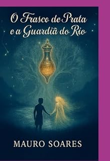 Livro O Frasco De Prata E A Guardiã Do Rio