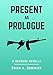Present as Prologue: A GenZero Novella by Brian A. Dominick