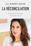 La réconciliation: De la haine du corps à l'amour de soi by