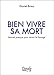 Bien vivre sa mort : Manuel pratique pour réussir le passage by 