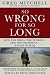 SO WRONG FOR SO LONG: How the Press, the Pundits--and the President--Failed on Iraq (2013 Edition) by 