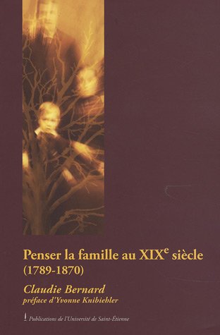 Penser la famille au dix-neuvième siècle, 1789-1870