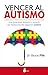 Vencer al autismo (Spanish Edition)