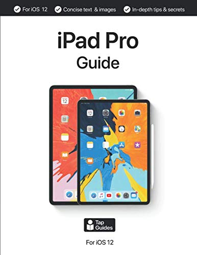 iPad Pro Guide: The Ultimate Guide for iPad Pro & iOS 12 iPad Pro Guide: The Ultimate Guide for iPad Pro & iOS 12