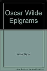 Oscar Wilde Epigrams: OSCAR WILDE: Amazon.com: Books