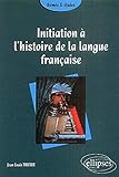initiation a l'histoire de la langue francaise by