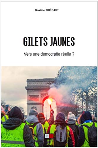 GILETS JAUNES: Vers une démocratie réelle ? (French Edition) by Maxime Thiebaut