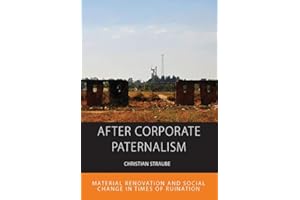 After Corporate Paternalism: Material Renovation and Social Change in Times of Ruination (Integration and Conflict Studies Bo