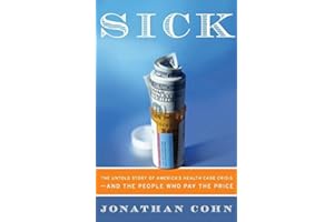 Sick: The True Story of How American – An Investigative Report on America's Health Care Crisis and Its Devastating Impact on 