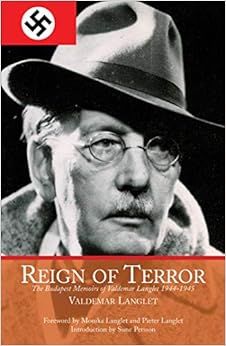 Reign of Terror: The Budapest Memoirs of Valdemar Langlet 1944-?1945, by Valdemar Langlet Reign of Terror: The Budapest Memoirs of Valdemar Langlet 1944-?1945, by Valdemar Langlet