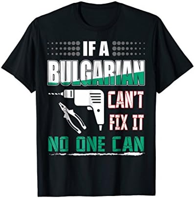 If Bulgarian Cant Fix It No One Can Gift Tshirt