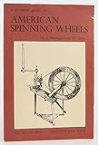 A Pictorial Guide to American Spinning Wheels by 