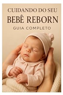 Livro Cuidando do seu bebê reborn : Guia completo : "Pequenos Tesouros, Grandes Emoções: Navegando pelo Universo Reborn"