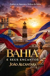 Livro BAHIA E SEUS ENCANTOS : convite sensorial para mergulhar na alma de um dos lugares mais mágicos do mundo.