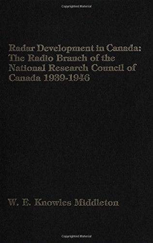 Radar Development in Canada: The Radio Branch of the National Research Council of Canada 1939-46 Radar Development in Canada: The Radio Branch of the National Research Council of Canada 1939-46
