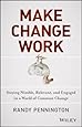 Make Change Work: Staying Nimble, Relevant, and Engaged in a World of Constant Change