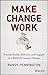 Make Change Work: Staying Nimble, Relevant, and Engaged in a World of Constant Change - Book by Randy Pennington