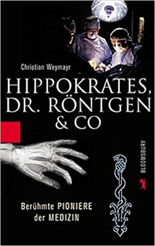 Hippokrates, Dr. Röntgen & Co. Berühmte Pioniere Der Medizin : Christian  Weymayr: Amazon.de: Bücher