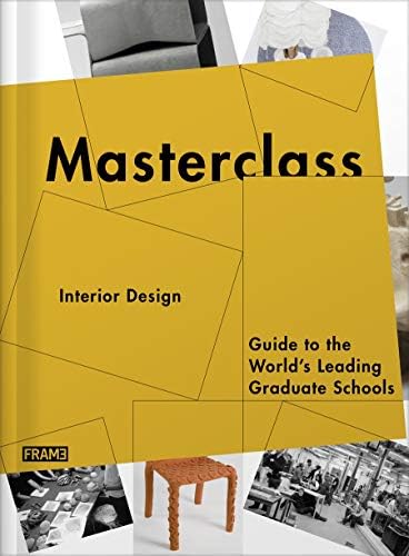 Masterclass: Interior Design: Guide to the World's Leading Graduate Schools
