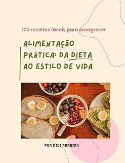 Livro 100 Receitas Simples para Emagrecer: Alimentação Prática: da dieta ao estilo de vida