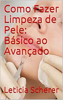 Livro Como Fazer Limpeza de Pele: Básico ao Avançado