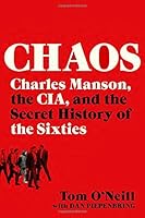 Chaos: Charles Manson, the CIA, and the Secret History of the Sixties