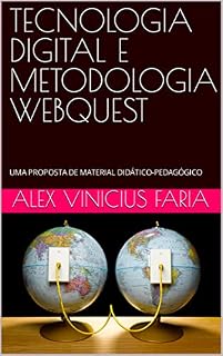 TECNOLOGIA DIGITAL E METODOLOGIA WEBQUEST: UMA PROPOSTA DE MATERIAL DIDÁTICO-PEDAGÓGICO