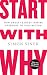 Start with Why: How Great Leaders Inspire Everyone to Take Action primary