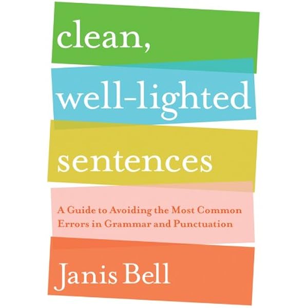 Amazon Com Clean Well Lighted Sentences A Guide To Avoiding The Most Common Errors In Grammar And Punctuation Bell Janis Books Amazon Com Clean Well Lighted Sentences A Guide To Avoiding The Most Common Errors In Grammar And Punctuation Bell Janis Books
