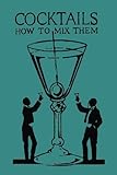 Cocktails: How to Mix Them: How to Mix Them by Robert Vermeire