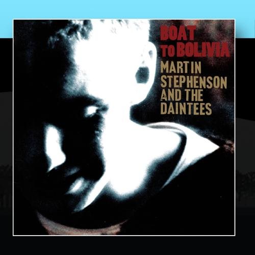 Martin Stephenson And The Daintees - Boat To Bolivia - Zortam Music